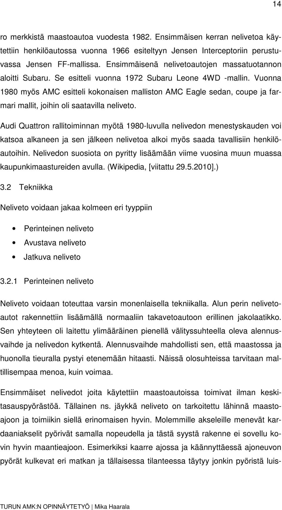 Vuonna 1980 myös AMC esitteli kokonaisen malliston AMC Eagle sedan, coupe ja farmari mallit, joihin oli saatavilla neliveto.