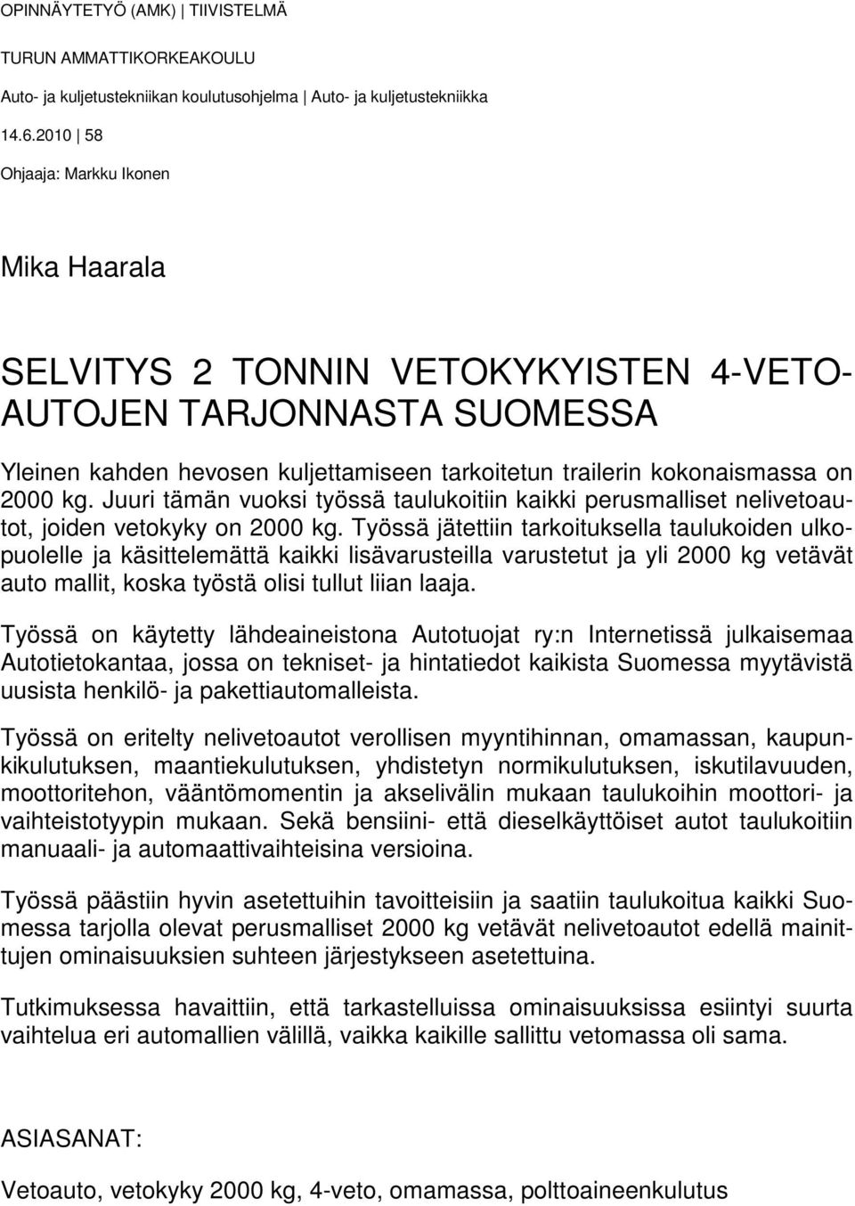 Juuri tämän vuoksi työssä taulukoitiin kaikki perusmalliset nelivetoautot, joiden vetokyky on 2000 kg.