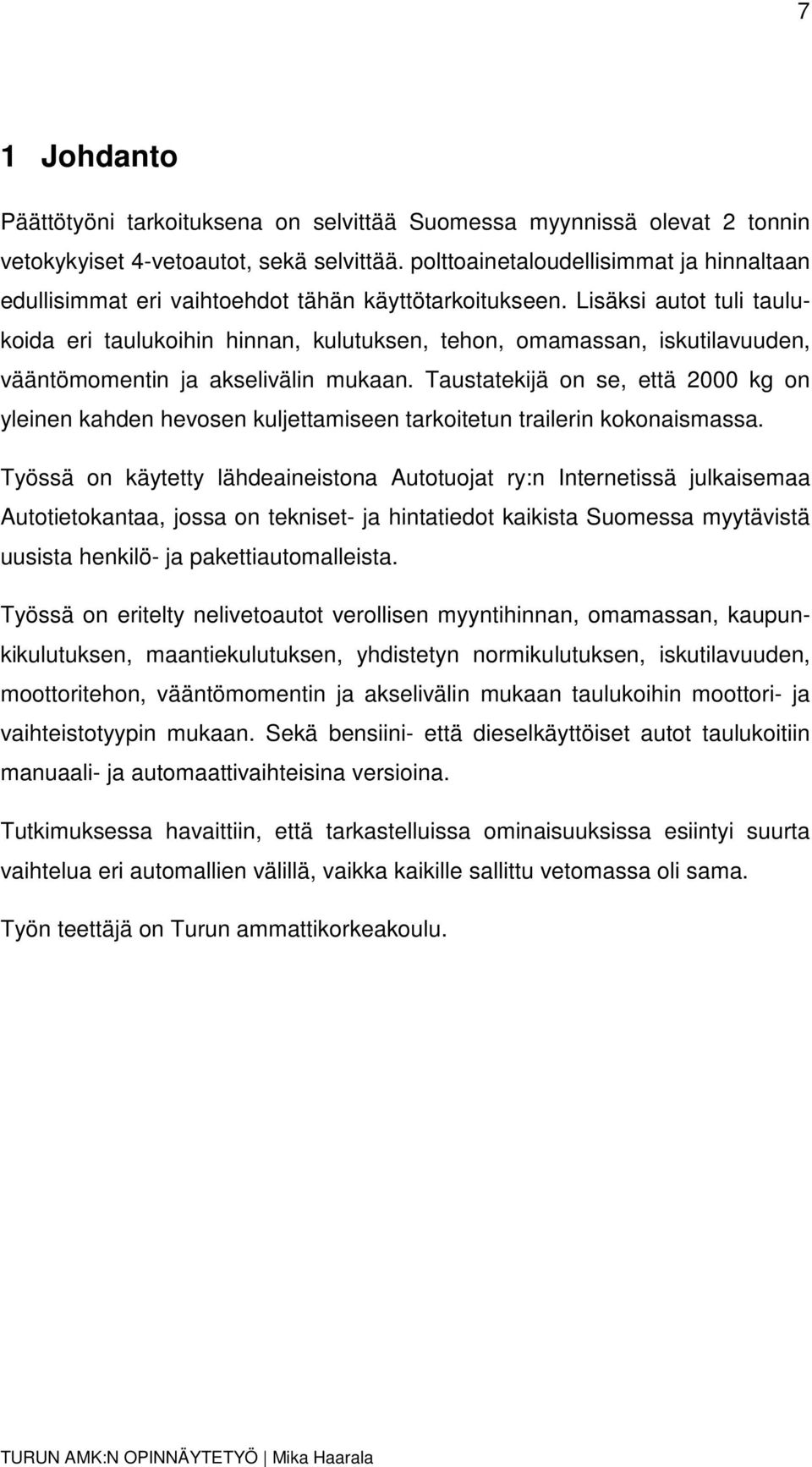 Lisäksi autot tuli taulukoida eri taulukoihin hinnan, kulutuksen, tehon, omamassan, iskutilavuuden, vääntömomentin ja akselivälin mukaan.