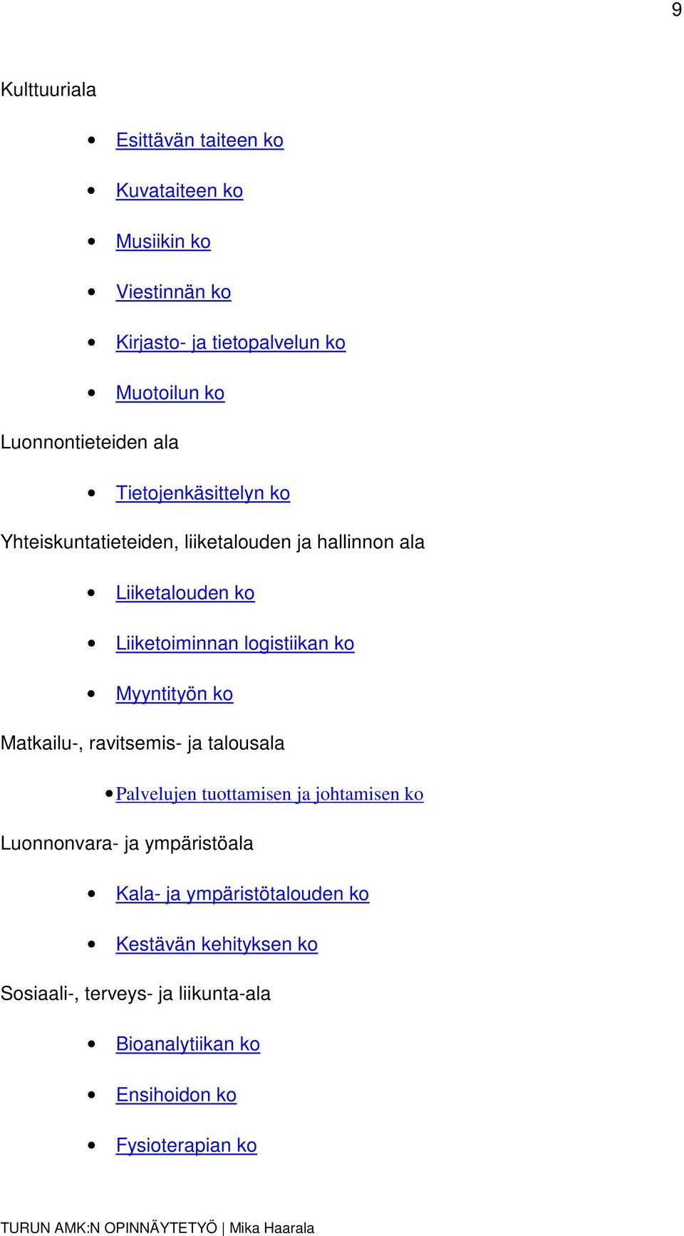 Matkailu-, ravitsemis- ja talousala Palvelujen tuottamisen ja johtamisen ko Luonnonvara- ja ympäristöala Kala- ja ympäristötalouden ko