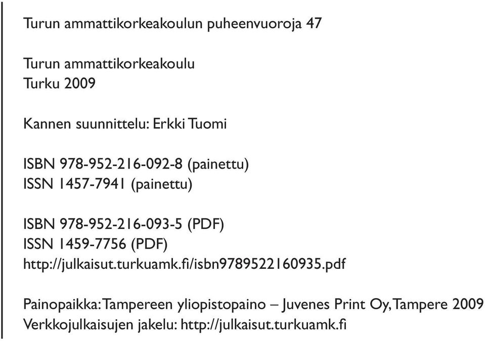 (PDF) ISSN 1459-7756 (PDF) http://julkaisut.turkuamk.fi /isbn9789522160935.