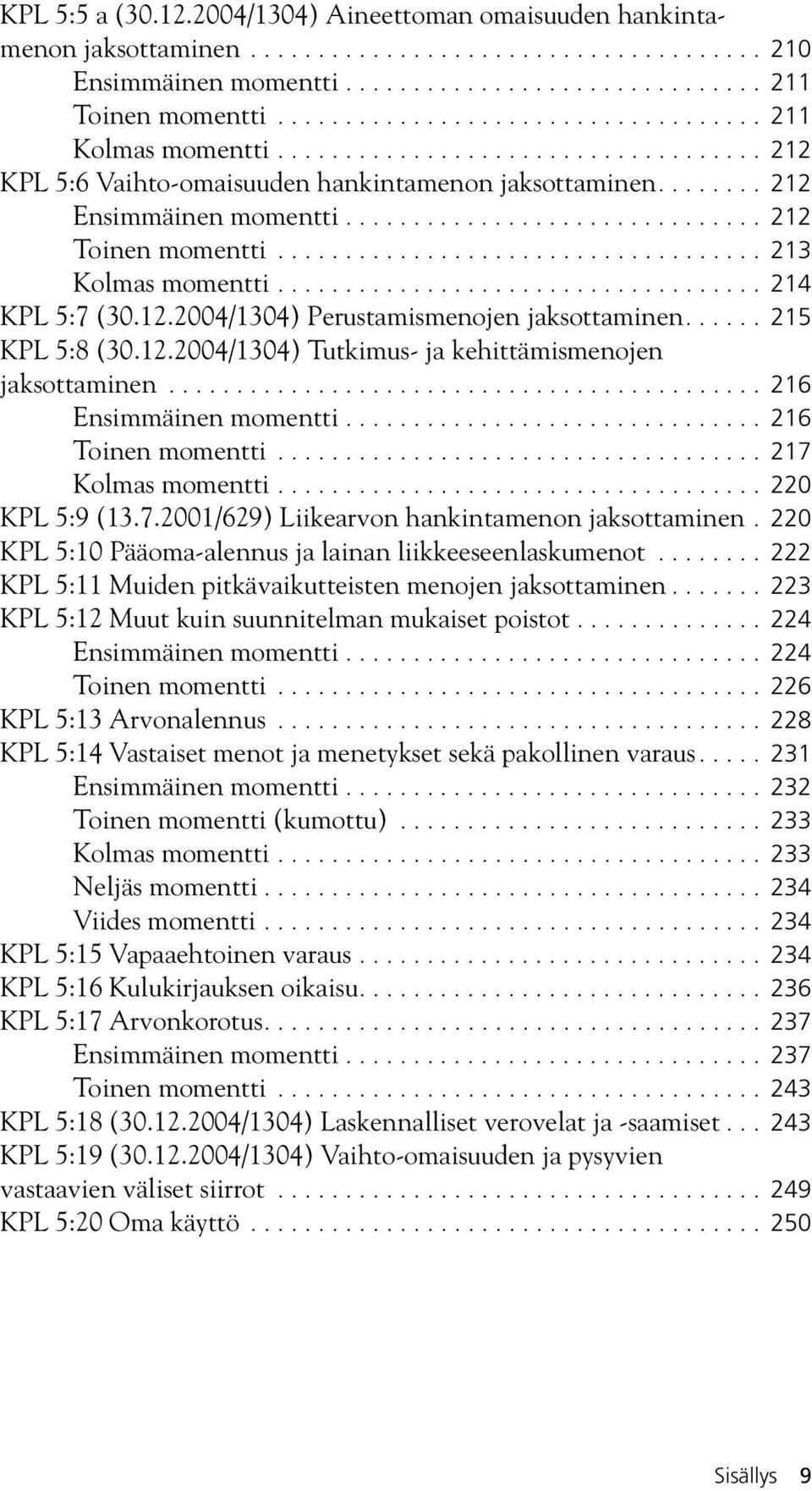 .............................. 212 Toinen momentti.................................... 213 Kolmas momentti.................................... 214 KPL 5:7 (30.12.2004/1304) Perustamismenojen jaksottaminen.