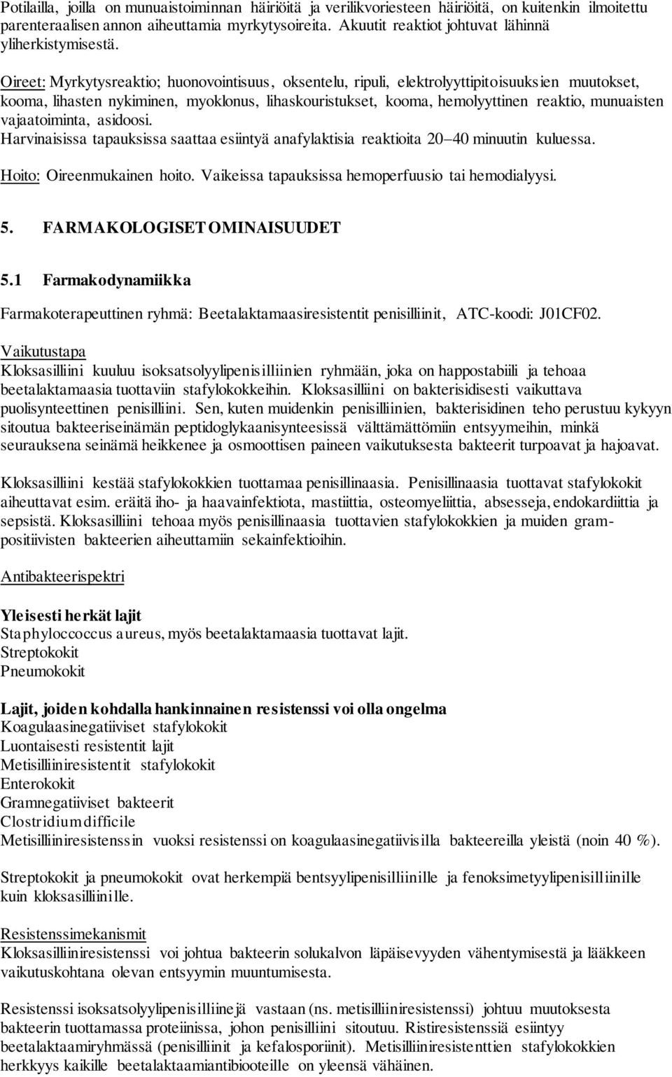 Oireet: Myrkytysreaktio; huonovointisuus, oksentelu, ripuli, elektrolyyttipitoisuuksien muutokset, kooma, lihasten nykiminen, myoklonus, lihaskouristukset, kooma, hemolyyttinen reaktio, munuaisten