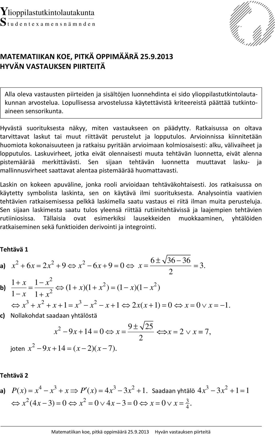 Lopullisessa arvostelussa äytettävistä riteereistä päättää tutitoaiee sesoriuta. Hyvästä suoritusesta äyy, mite vastausee o päädytty.