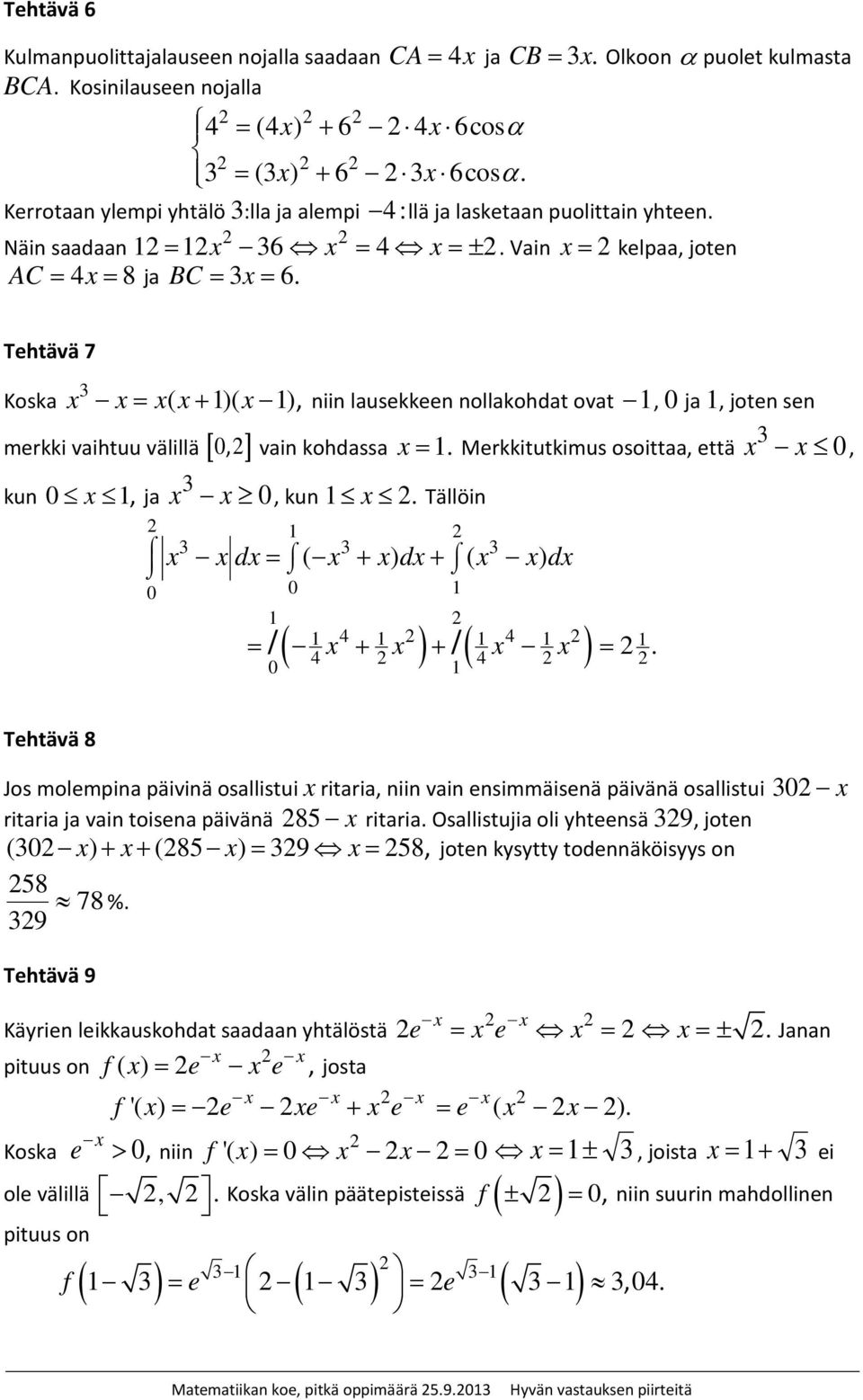 Näi saadaa x elpaa, jote Tehtävä 7 Kosa x x= xx ( + )( x ), ii lauseee ollaohdat ovat, ja, jote se meri vaihtuu välillä [, ] vai ohdassa x =. Meritutimus osoittaa, että x x, u x, ja x x, u x.