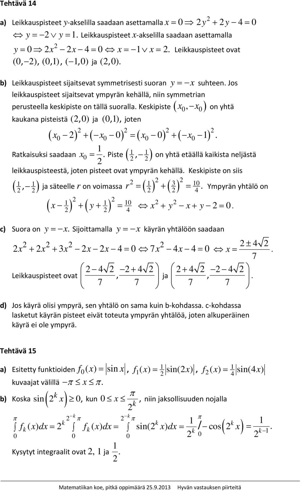 Kesipiste ( x, x ) o yhtä auaa pisteistä (, ) ja (, ), jote ( x ) + ( x ) = ( x ) + ( x ). Rataisusi saadaa x =.