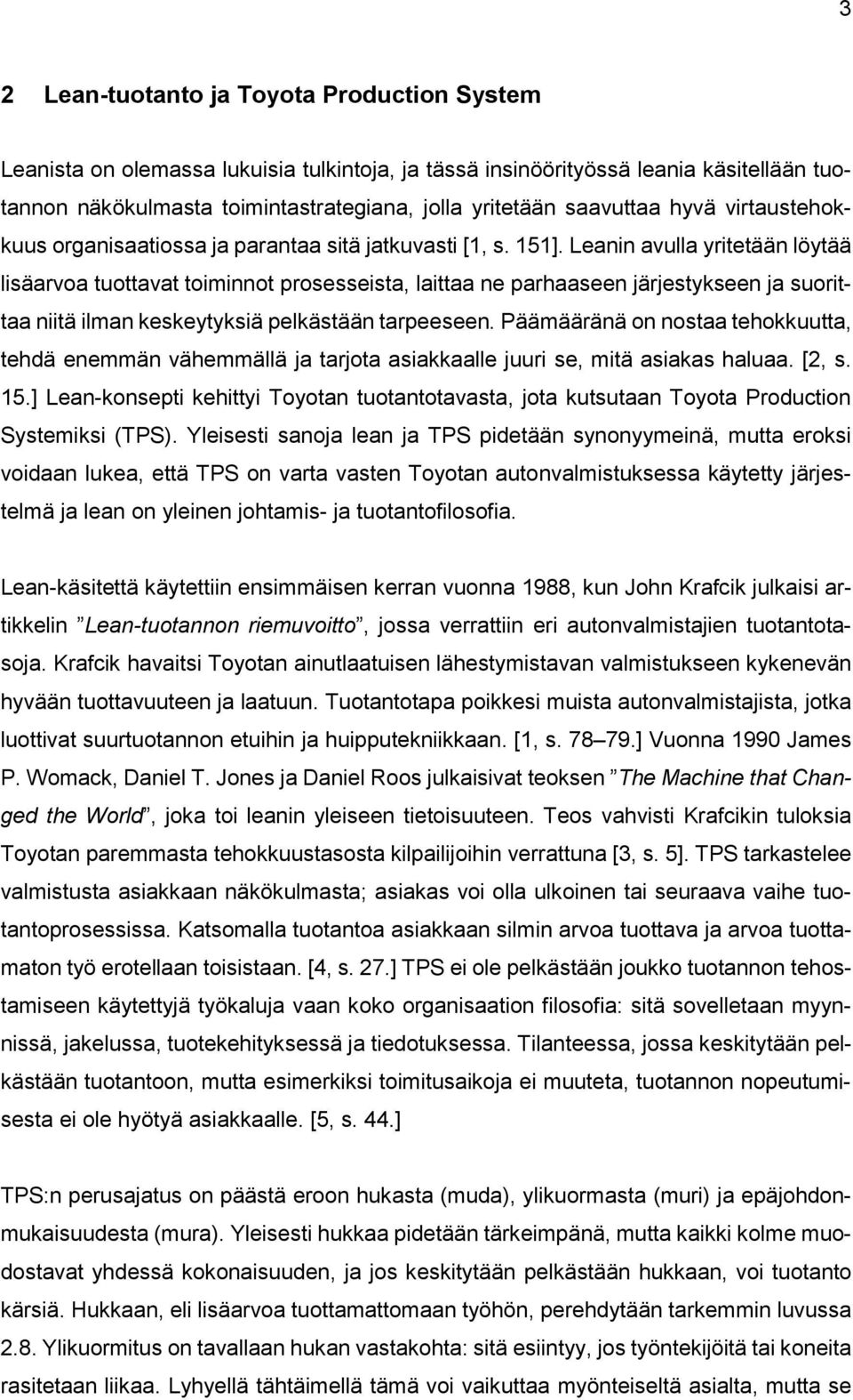 Leanin avulla yritetään löytää lisäarvoa tuottavat toiminnot prosesseista, laittaa ne parhaaseen järjestykseen ja suorittaa niitä ilman keskeytyksiä pelkästään tarpeeseen.