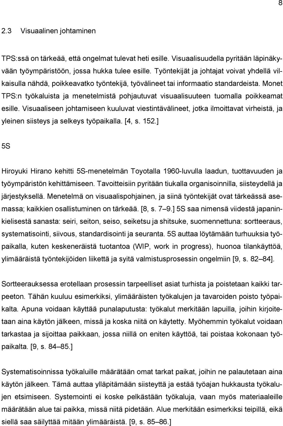 Monet TPS:n työkaluista ja menetelmistä pohjautuvat visuaalisuuteen tuomalla poikkeamat esille.