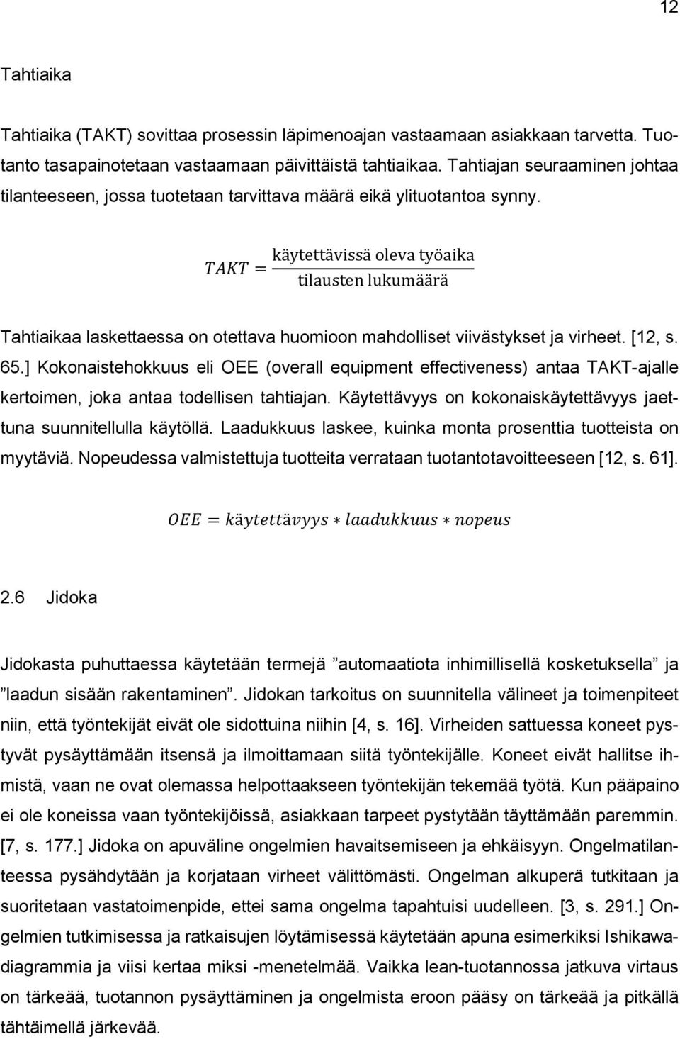 TAKT = käytettävissä oleva työaika tilausten lukumäärä Tahtiaikaa laskettaessa on otettava huomioon mahdolliset viivästykset ja virheet. [12, s. 65.