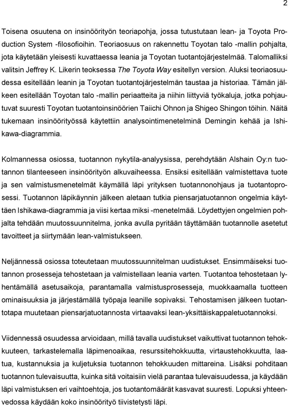 Likerin teoksessa The Toyota Way esitellyn version. Aluksi teoriaosuudessa esitellään leanin ja Toyotan tuotantojärjestelmän taustaa ja historiaa.