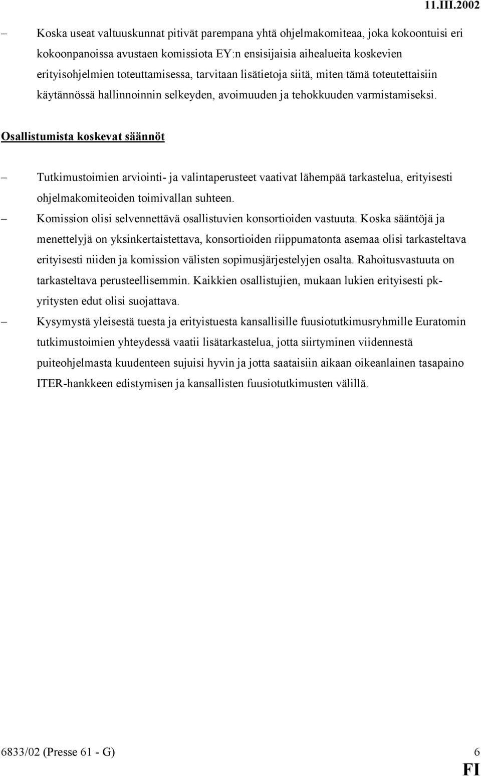 Osallistumista koskevat säännöt Tutkimustoimien arviointi- ja valintaperusteet vaativat lähempää tarkastelua, erityisesti ohjelmakomiteoiden toimivallan suhteen.