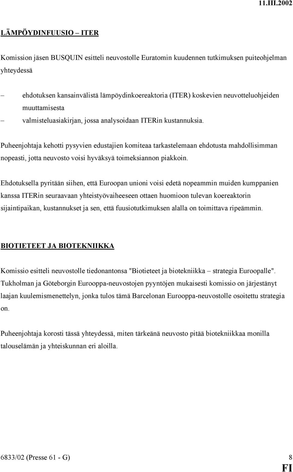 Puheenjohtaja kehotti pysyvien edustajien komiteaa tarkastelemaan ehdotusta mahdollisimman nopeasti, jotta neuvosto voisi hyväksyä toimeksiannon piakkoin.