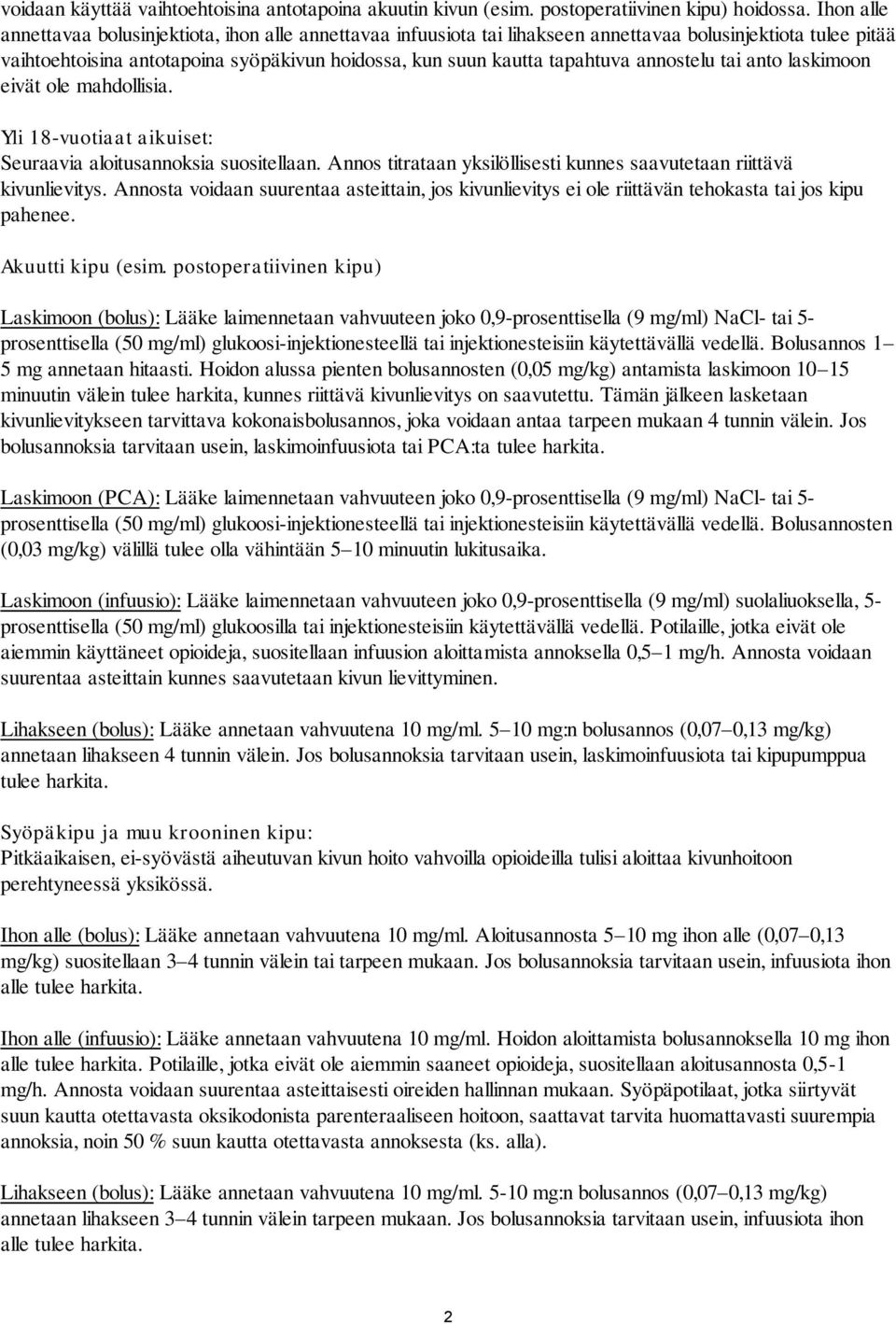 annostelu tai anto laskimoon eivät ole mahdollisia. Yli 18-vuotiaat aikuiset: Seuraavia aloitusannoksia suositellaan. Annos titrataan yksilöllisesti kunnes saavutetaan riittävä kivunlievitys.