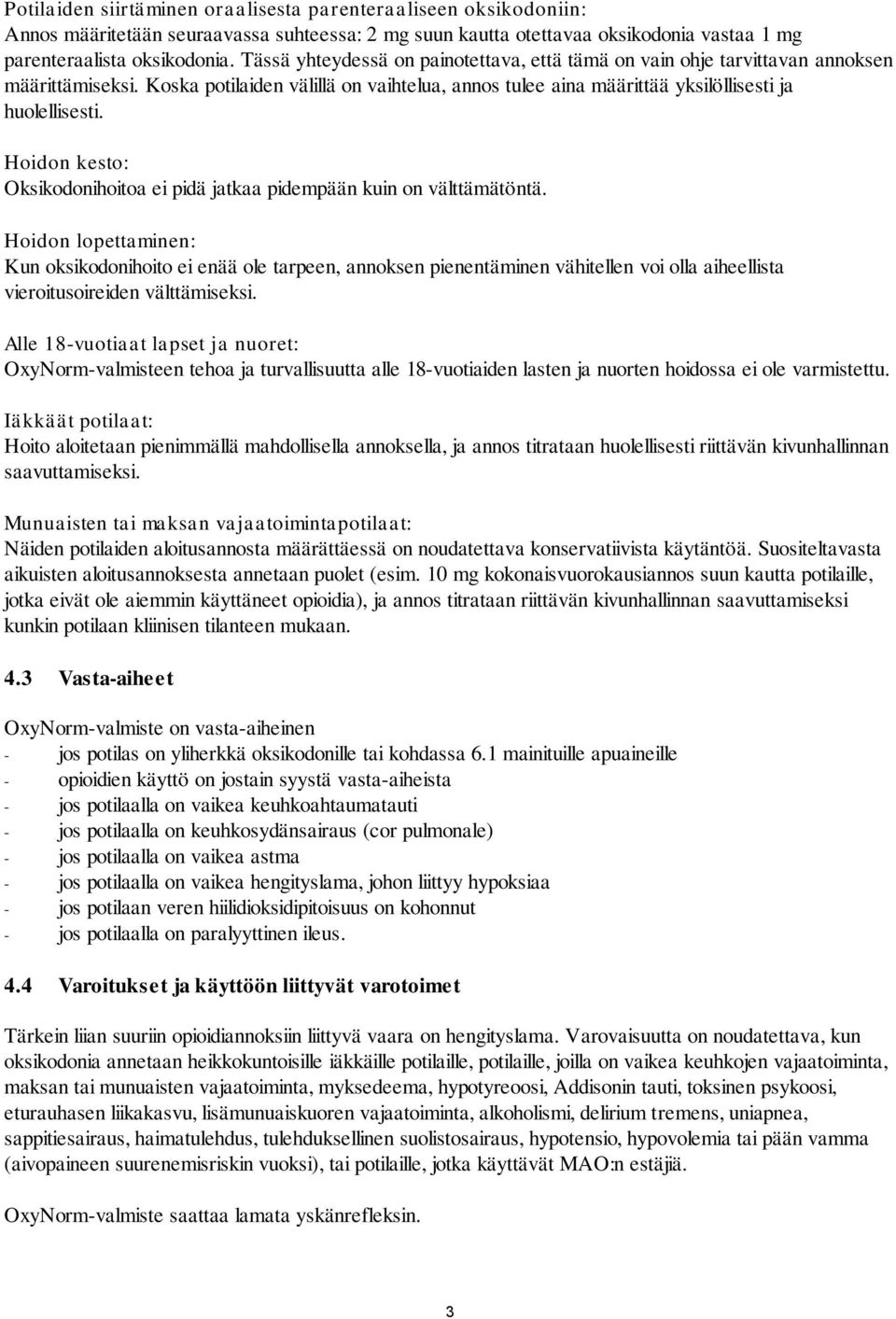 Hoidon kesto: Oksikodonihoitoa ei pidä jatkaa pidempään kuin on välttämätöntä.