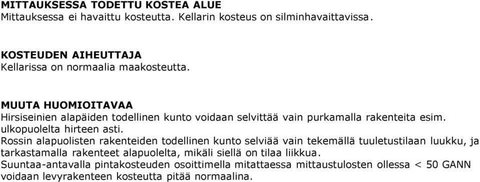 MUUTA HUOMIOITAVAA Hirsiseinien alapäiden todellinen kunto voidaan selvittää vain purkamalla rakenteita esim. ulkopuolelta hirteen asti.