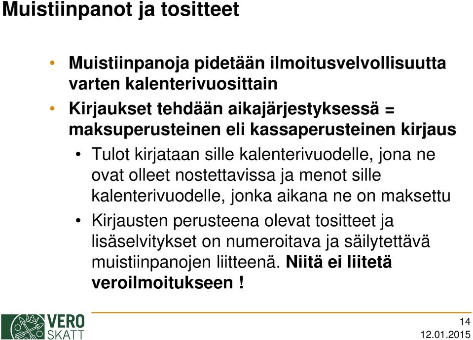 ovat olleet nostettavissa ja menot sille kalenterivuodelle, jonka aikana ne on maksettu Kirjausten perusteena olevat