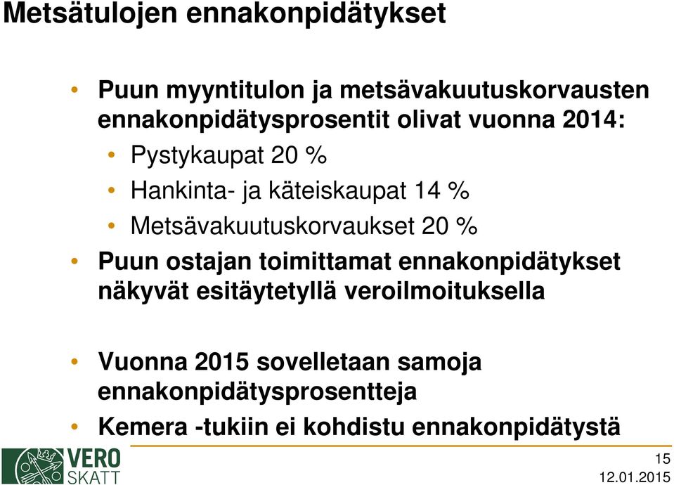 Metsävakuutuskorvaukset 20 % Puun ostajan toimittamat ennakonpidätykset näkyvät esitäytetyllä