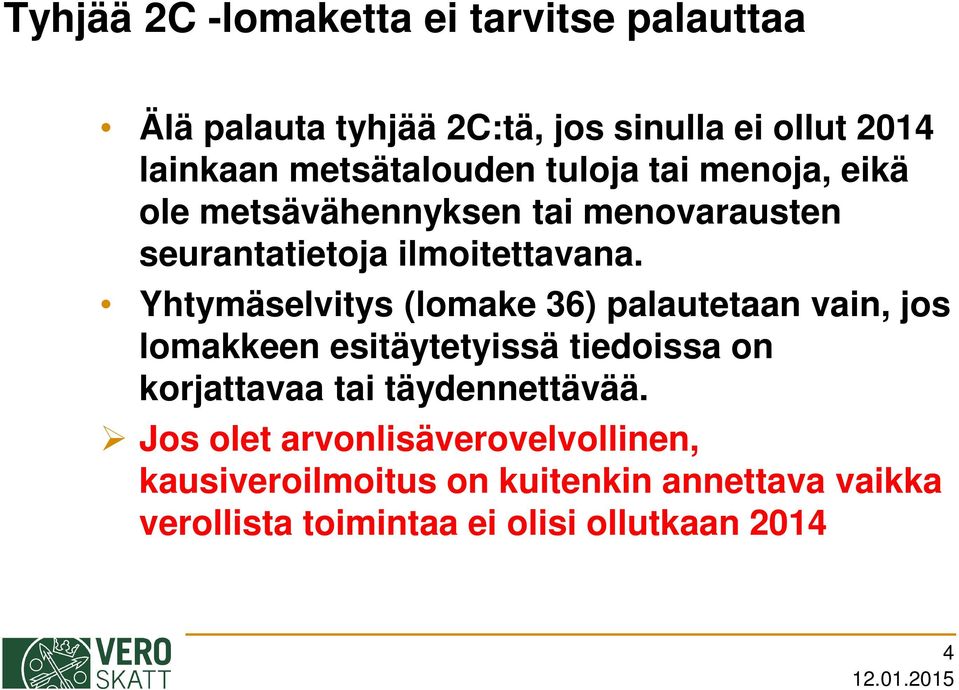 Yhtymäselvitys (lomake 36) palautetaan vain, jos lomakkeen esitäytetyissä tiedoissa on korjattavaa tai