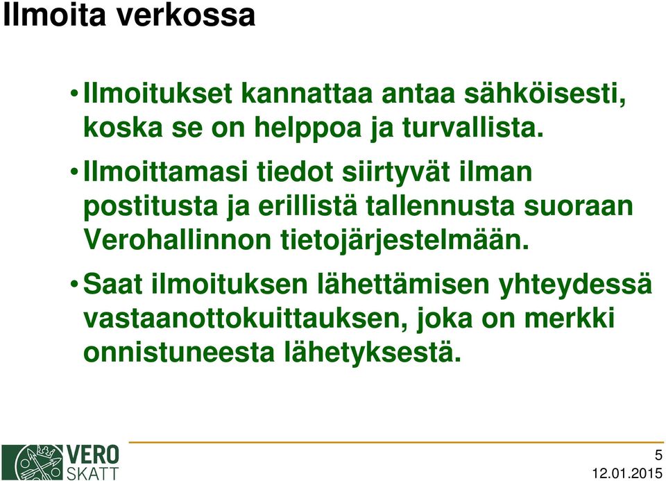 Ilmoittamasi tiedot siirtyvät ilman postitusta ja erillistä tallennusta suoraan