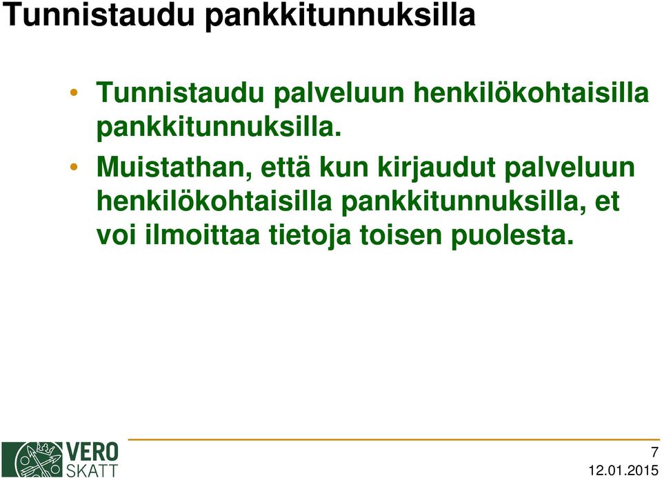 Muistathan, että kun kirjaudut palveluun