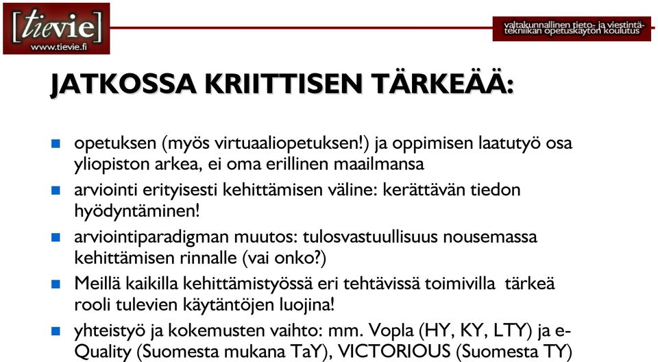 tiedon hyödyntäminen! arviointiparadigman muutos: tulosvastuullisuus nousemassa kehittämisen rinnalle (vai onko?