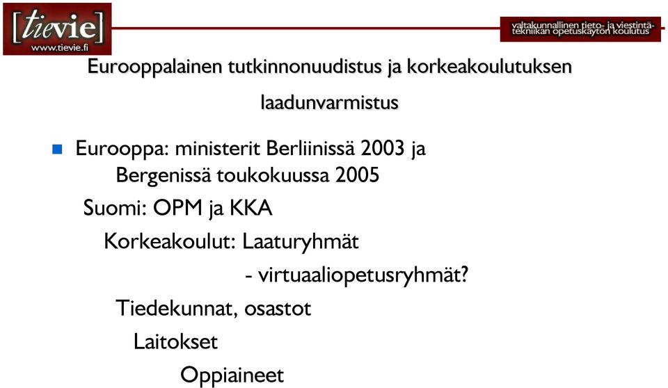 Bergenissä toukokuussa 2005 Suomi: OPM ja KKA Korkeakoulut: