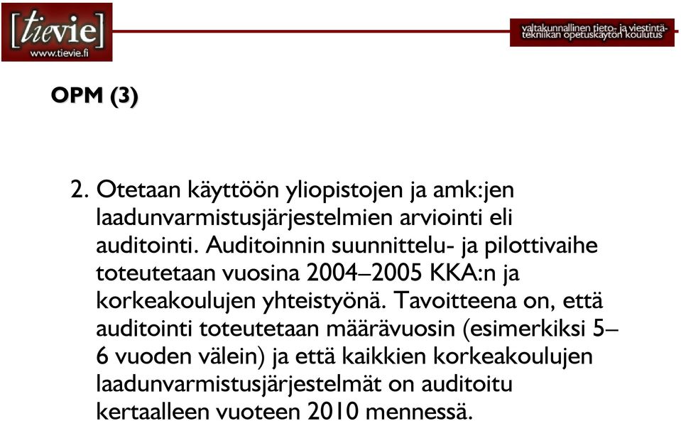 Auditoinnin suunnittelu- ja pilottivaihe toteutetaan vuosina 2004 2005 KKA:n ja korkeakoulujen