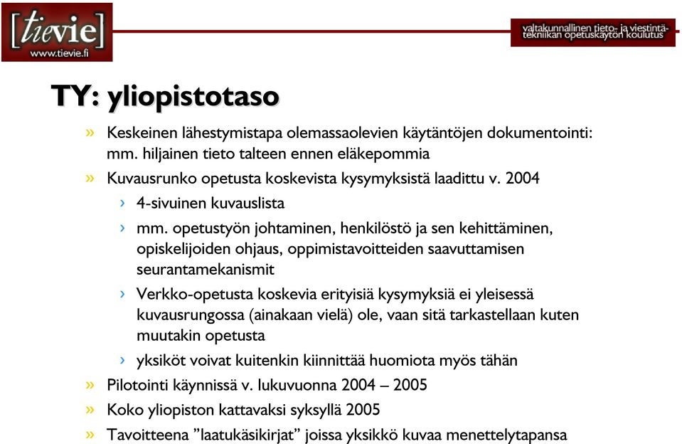 opetustyön johtaminen, henkilöstö ja sen kehittäminen, opiskelijoiden ohjaus, oppimistavoitteiden saavuttamisen seurantamekanismit Verkko-opetusta koskevia erityisiä kysymyksiä ei