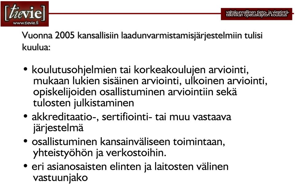 arviointiin sekä tulosten julkistaminen akkreditaatio-, sertifiointi- tai muu vastaava järjestelmä