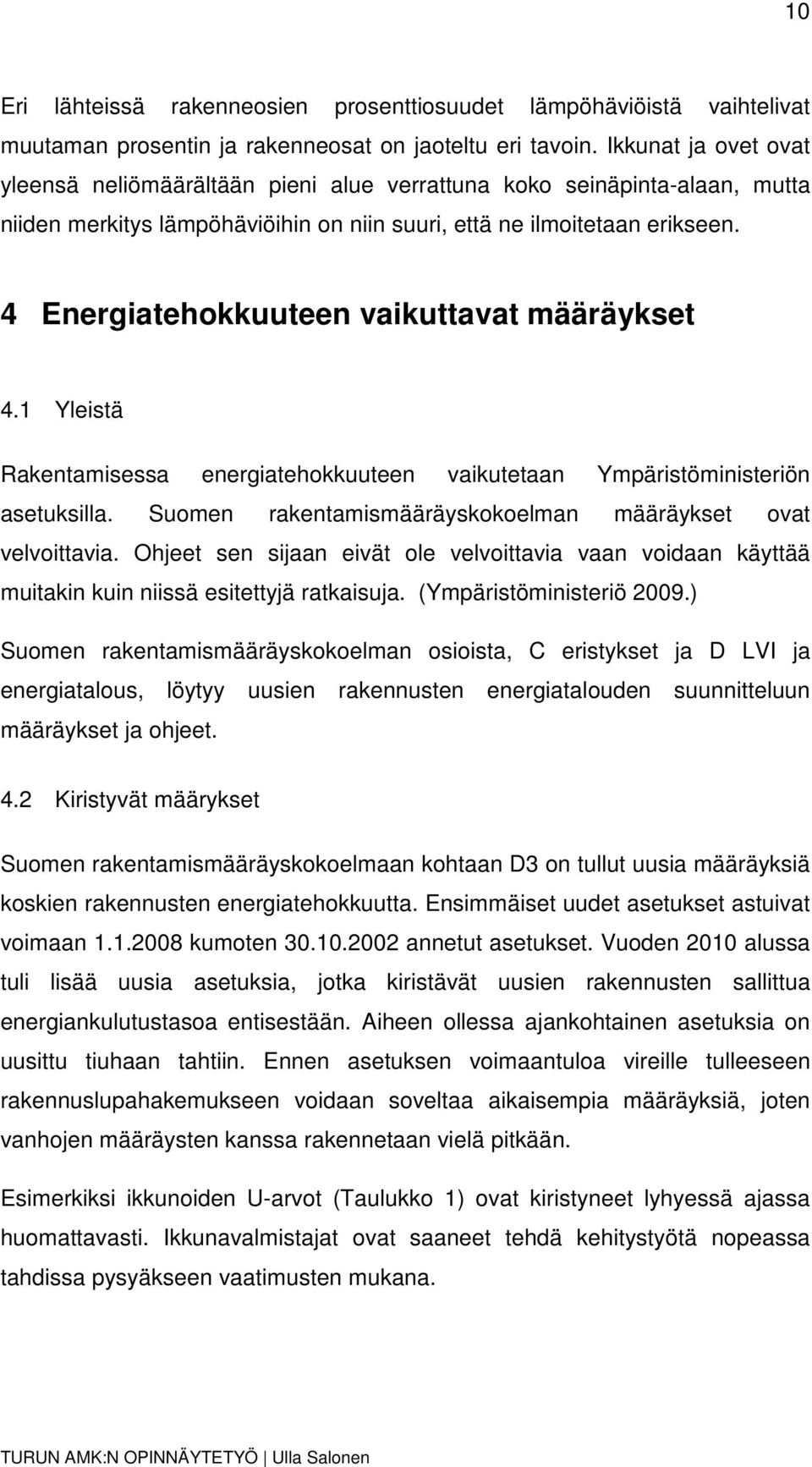 4 Energiatehokkuuteen vaikuttavat määräykset 4.1 Yleistä Rakentamisessa energiatehokkuuteen vaikutetaan Ympäristöministeriön asetuksilla.