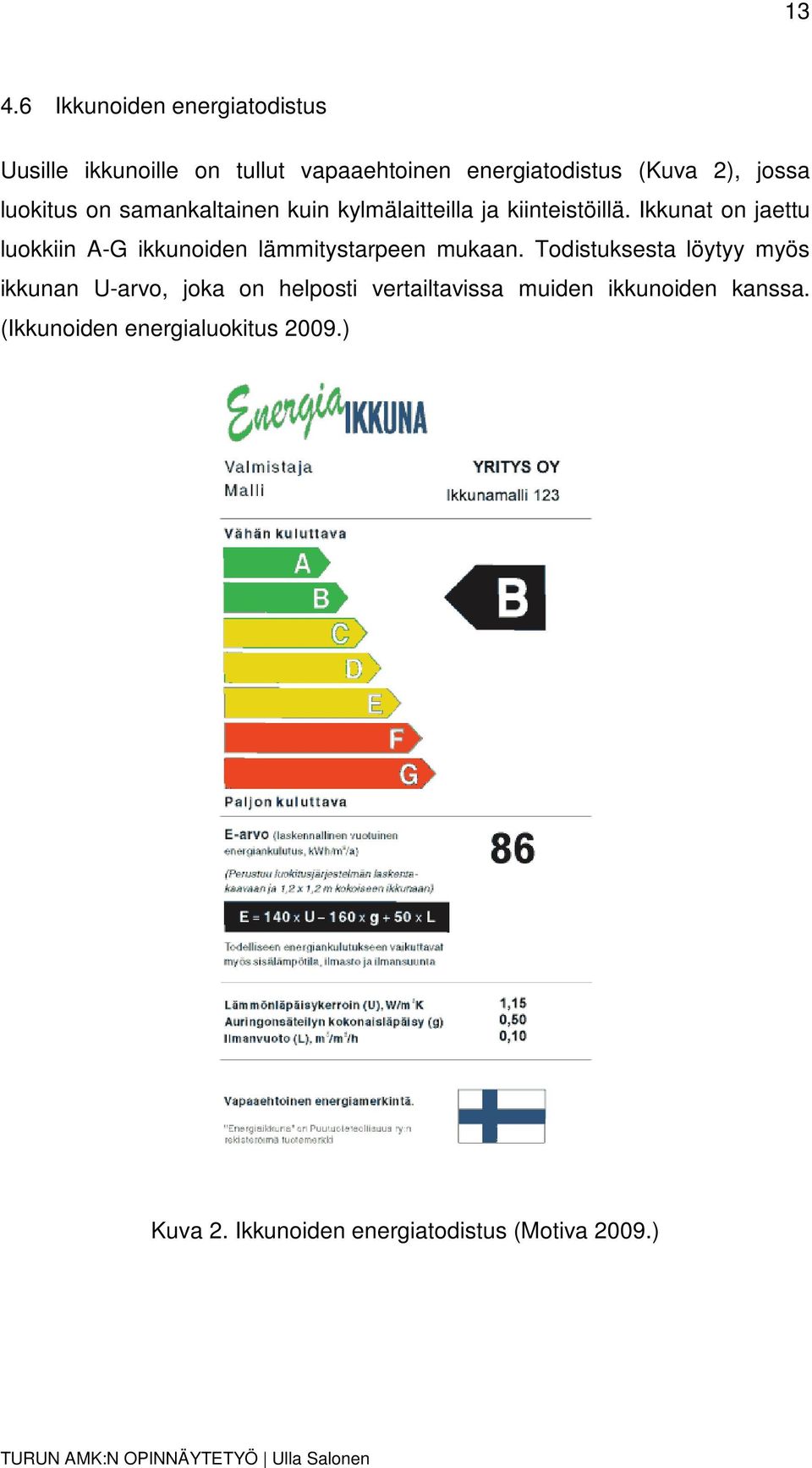 Ikkunat on jaettu luokkiin A-G ikkunoiden lämmitystarpeen mukaan.