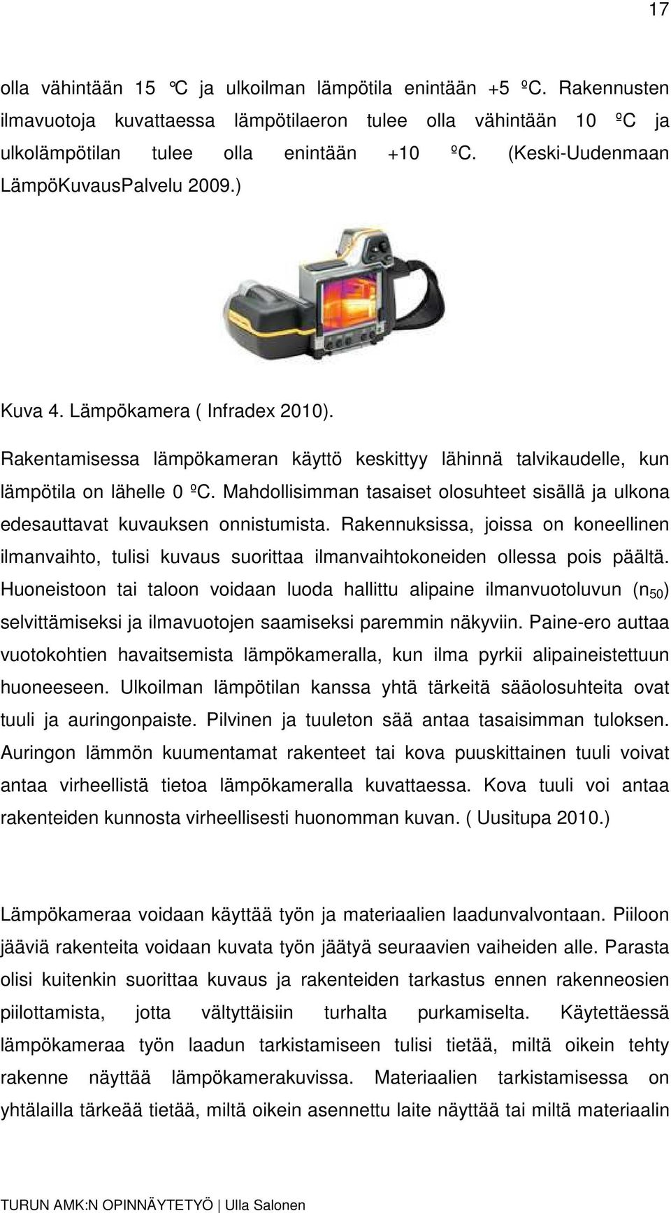 Mahdollisimman tasaiset olosuhteet sisällä ja ulkona edesauttavat kuvauksen onnistumista.