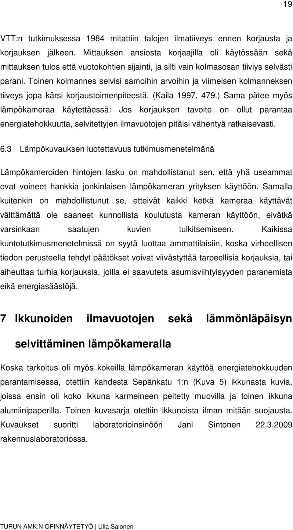 Toinen kolmannes selvisi samoihin arvoihin ja viimeisen kolmanneksen tiiveys jopa kärsi korjaustoimenpiteestä. (Kaila 1997, 479.