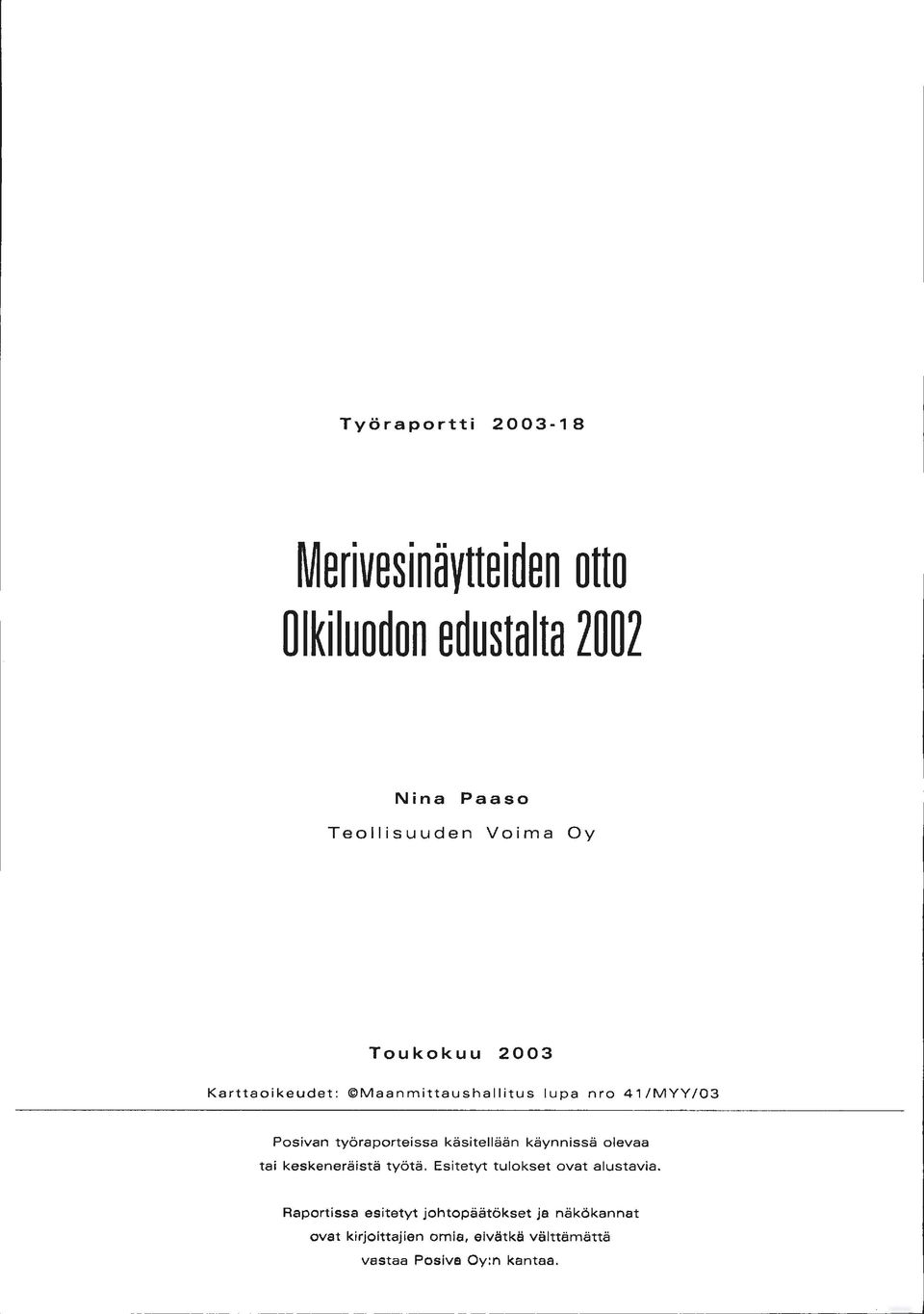 käsitellään käynnissä olevaa tai keskeneräistä työtä. Esitetyt tulokset ovat alustavia.