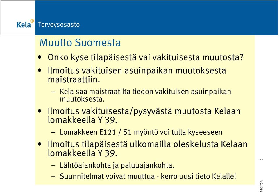 Kela saa maistraatilta tiedon vakituisen asuinpaikan muutoksesta.