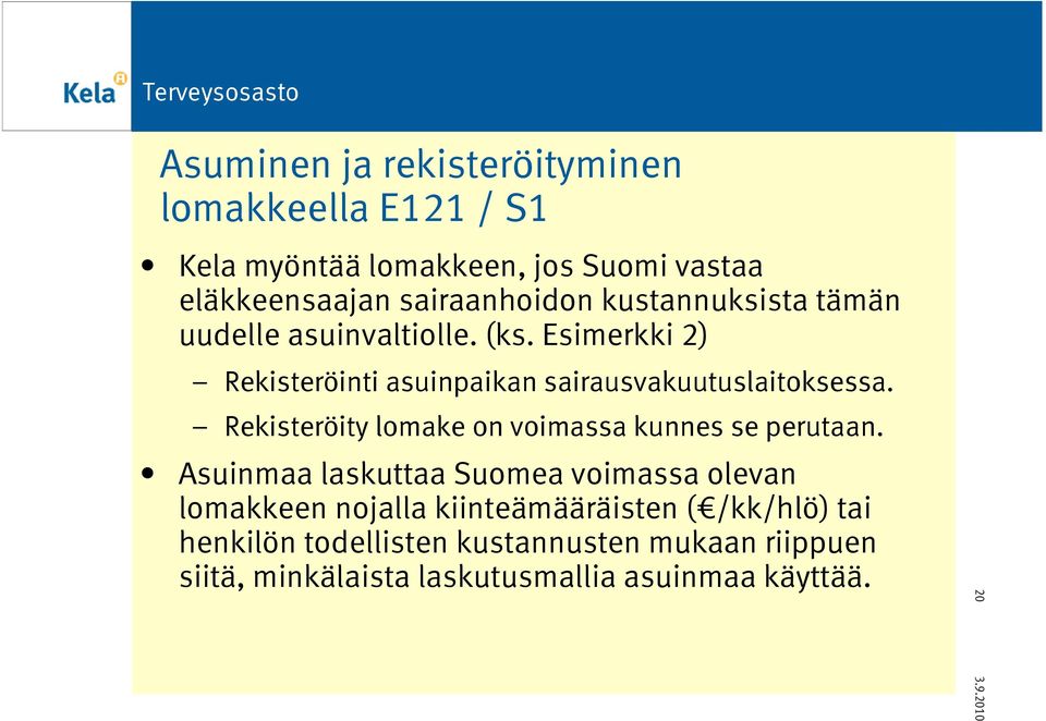 Rekisteröity lomake on voimassa kunnes se perutaan.