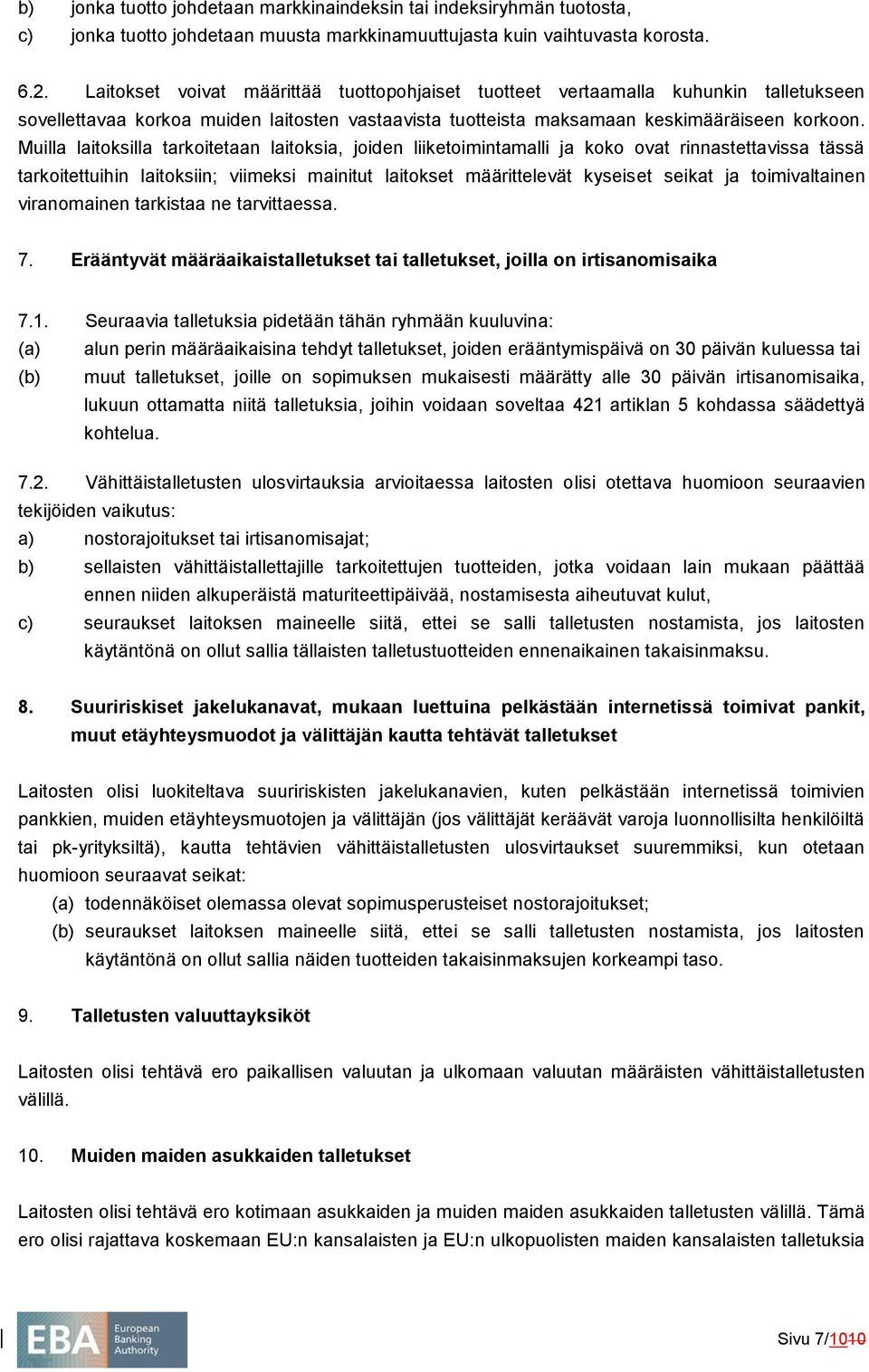 Muilla laitoksilla tarkoitetaan laitoksia, joiden liiketoimintamalli ja koko ovat rinnastettavissa tässä tarkoitettuihin laitoksiin; viimeksi mainitut laitokset määrittelevät kyseiset seikat ja