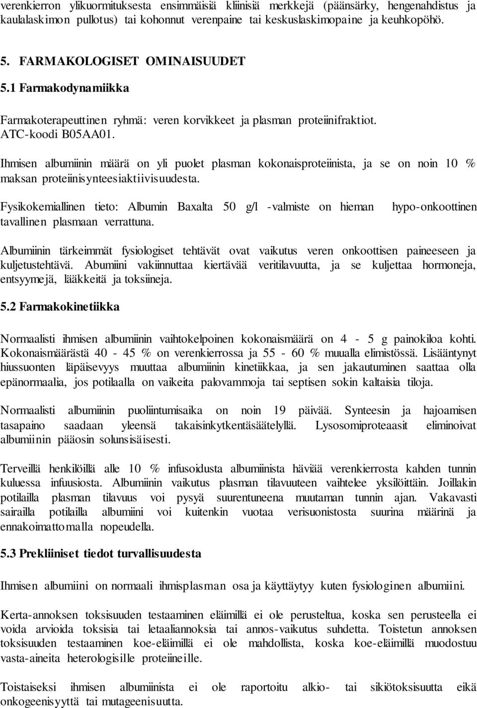 Ihmisen albumiinin määrä on yli puolet plasman kokonaisproteiinista, ja se on noin 10 % maksan proteiinisynteesiaktiivisuudesta.