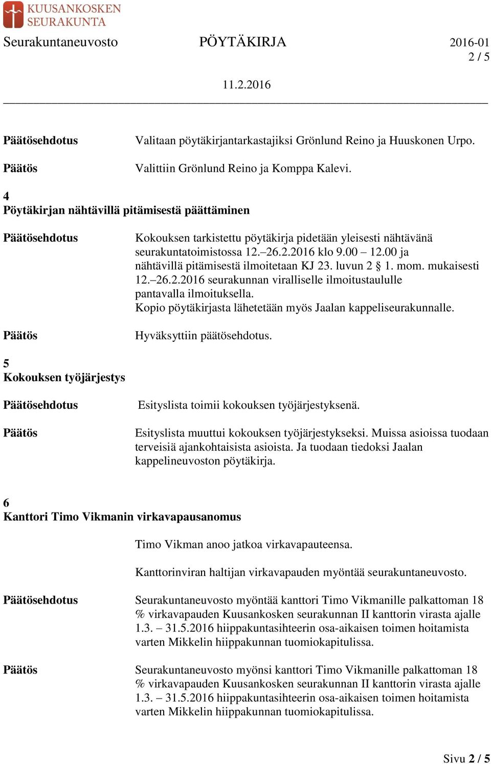 00 ja nähtävillä pitämisestä ilmoitetaan KJ 23. luvun 2 1. mom. mukaisesti 12. 26.2.2016 seurakunnan viralliselle ilmoitustaululle pantavalla ilmoituksella.