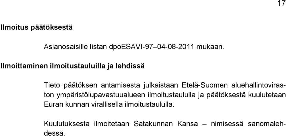 Etelä-Suomen aluehallintoviraston ympäristölupavastuualueen ilmoitustaululla ja päätöksestä