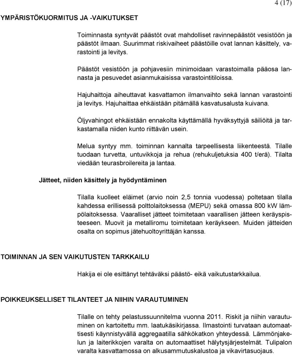 Päästöt vesistöön ja pohjavesiin minimoidaan varastoimalla pääosa lannasta ja pesuvedet asianmukaisissa varastointitiloissa.