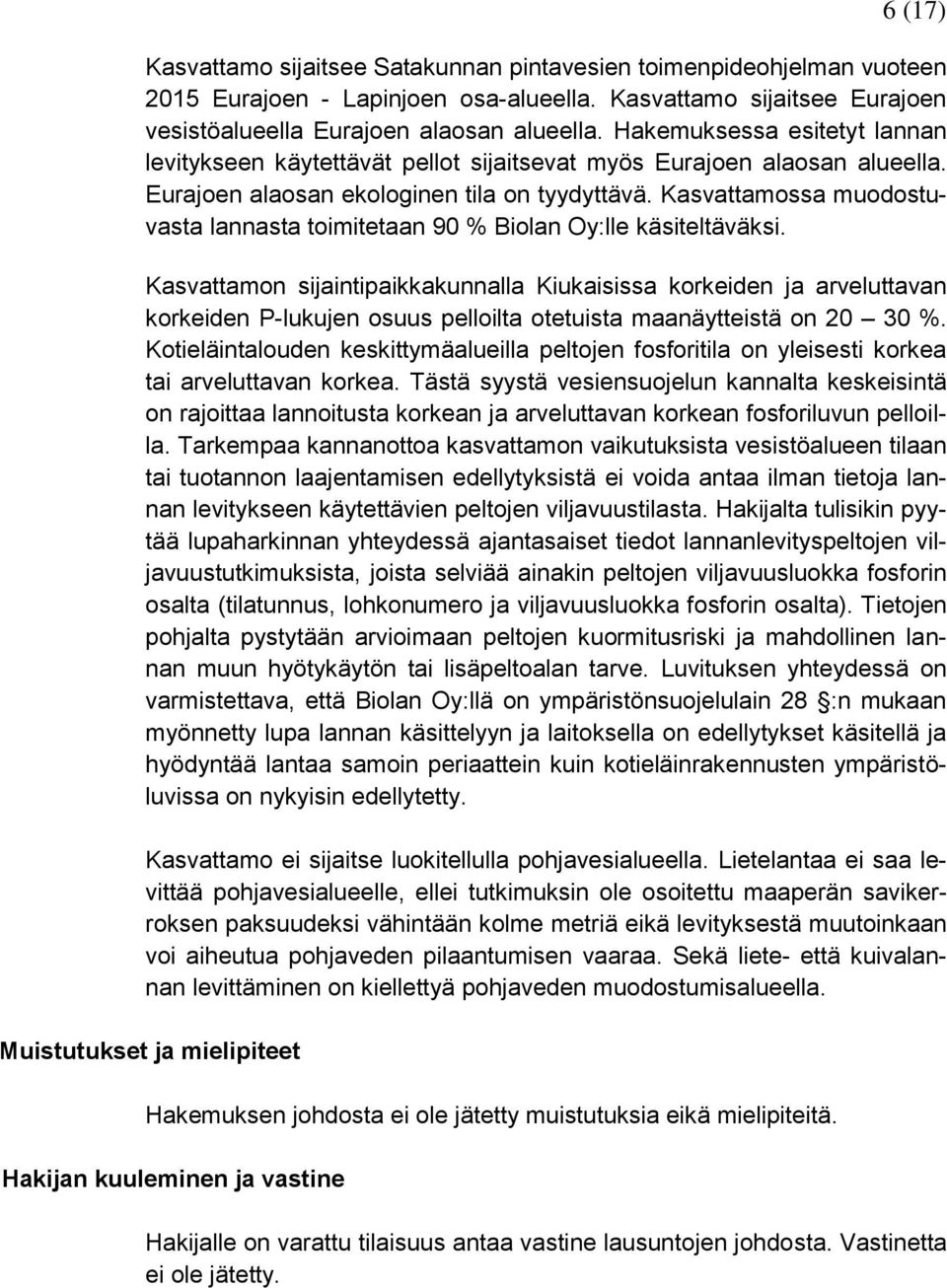 Kasvattamossa muodostuvasta lannasta toimitetaan 90 % Biolan Oy:lle käsiteltäväksi.