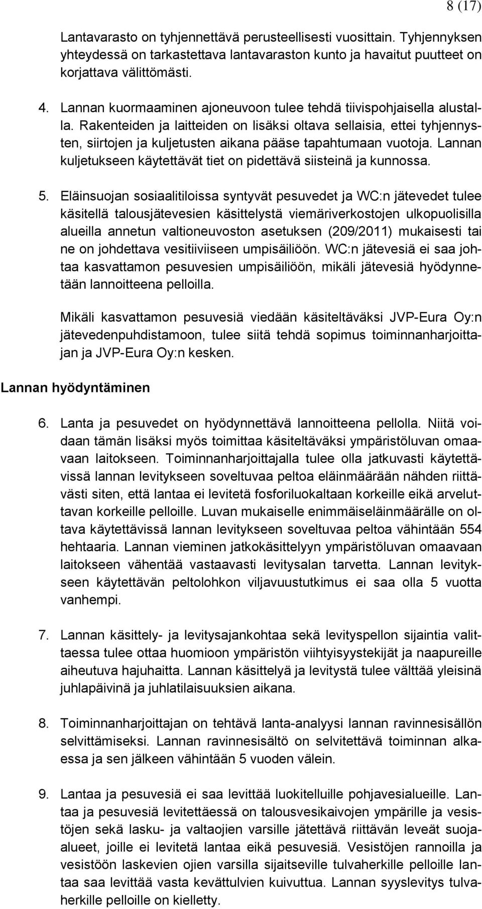 Rakenteiden ja laitteiden on lisäksi oltava sellaisia, ettei tyhjennysten, siirtojen ja kuljetusten aikana pääse tapahtumaan vuotoja.