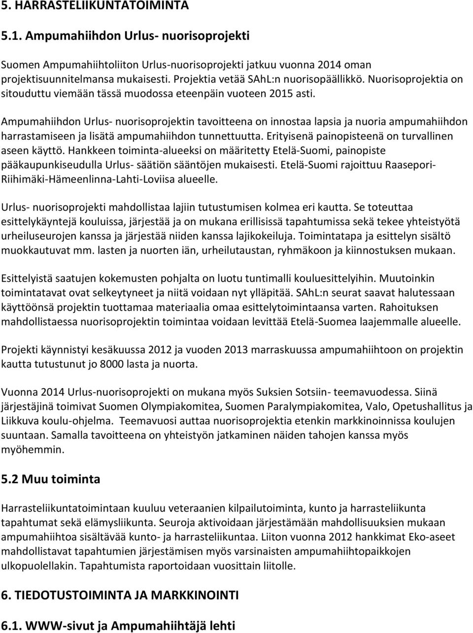 Ampumahiihdon Urlus- nuorisoprojektin tavoitteena on innostaa lapsia ja nuoria ampumahiihdon harrastamiseen ja lisätä ampumahiihdon tunnettuutta. Erityisenä painopisteenä on turvallinen aseen käyttö.