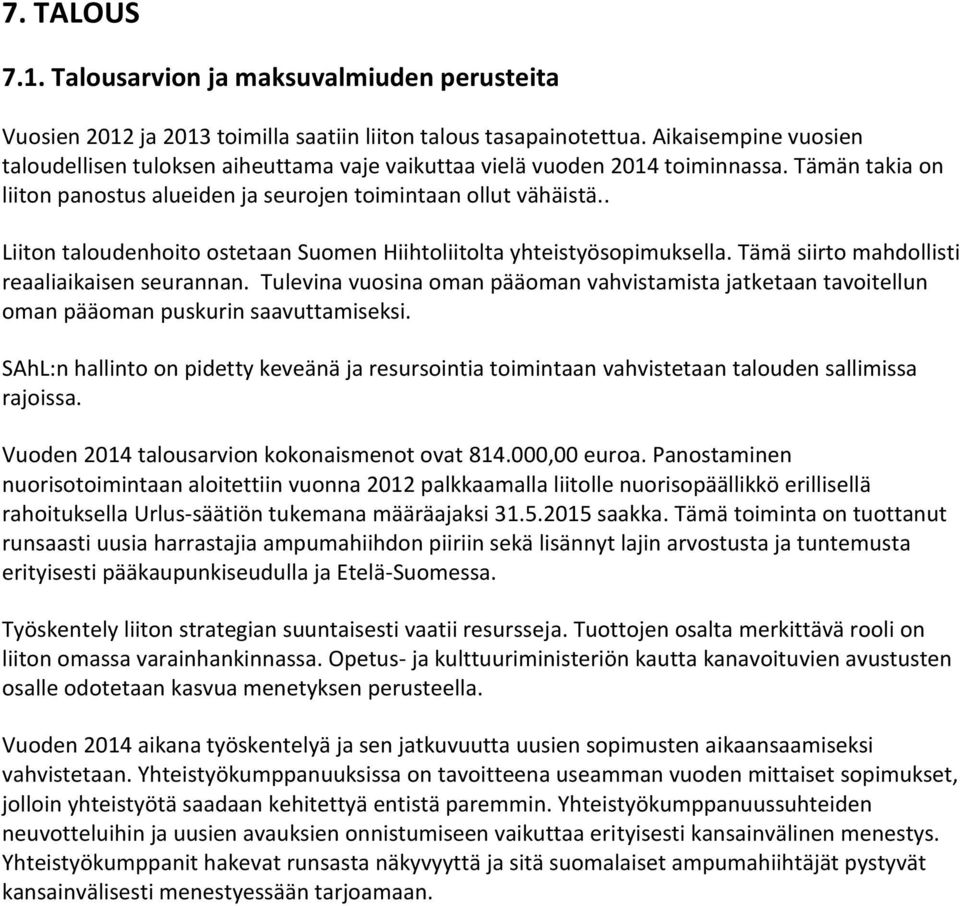 . Liiton taloudenhoito ostetaan Suomen Hiihtoliitolta yhteistyösopimuksella. Tämä siirto mahdollisti reaaliaikaisen seurannan.