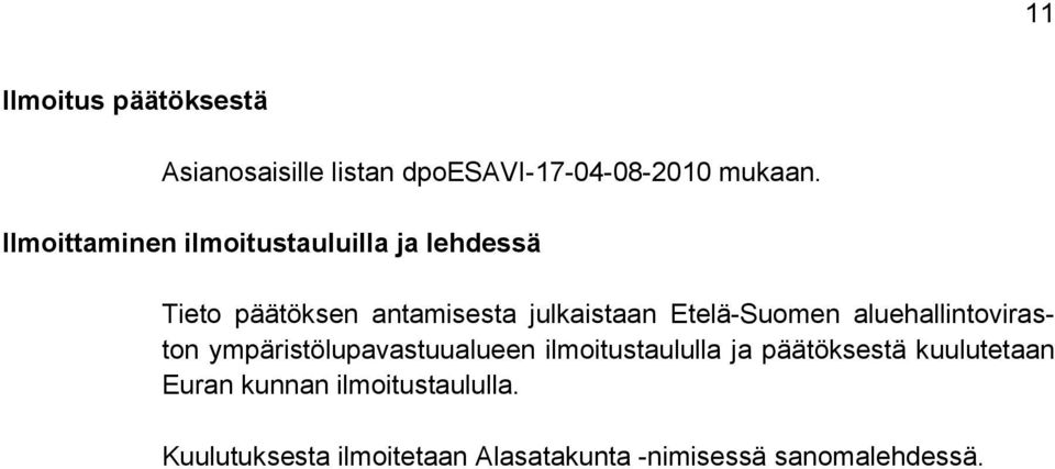 Etelä-Suomen aluehallintoviraston ympäristölupavastuualueen ilmoitustaululla ja
