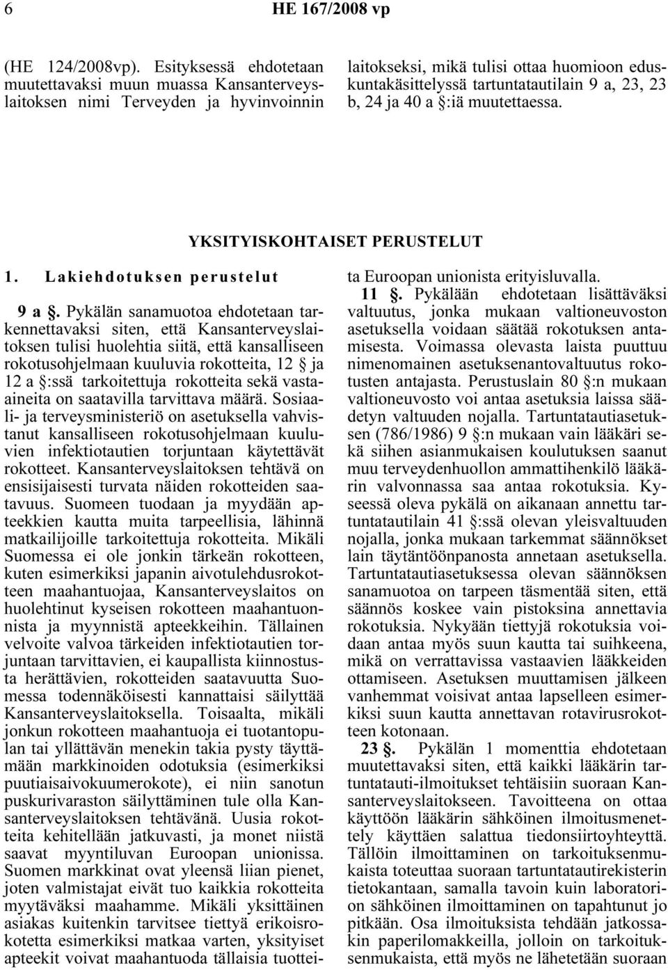 24 ja 40 a :iä muutettaessa. YKSITYISKOHTAISET PERUSTELUT 1. Lakiehdotuksen perustelut 9 a.