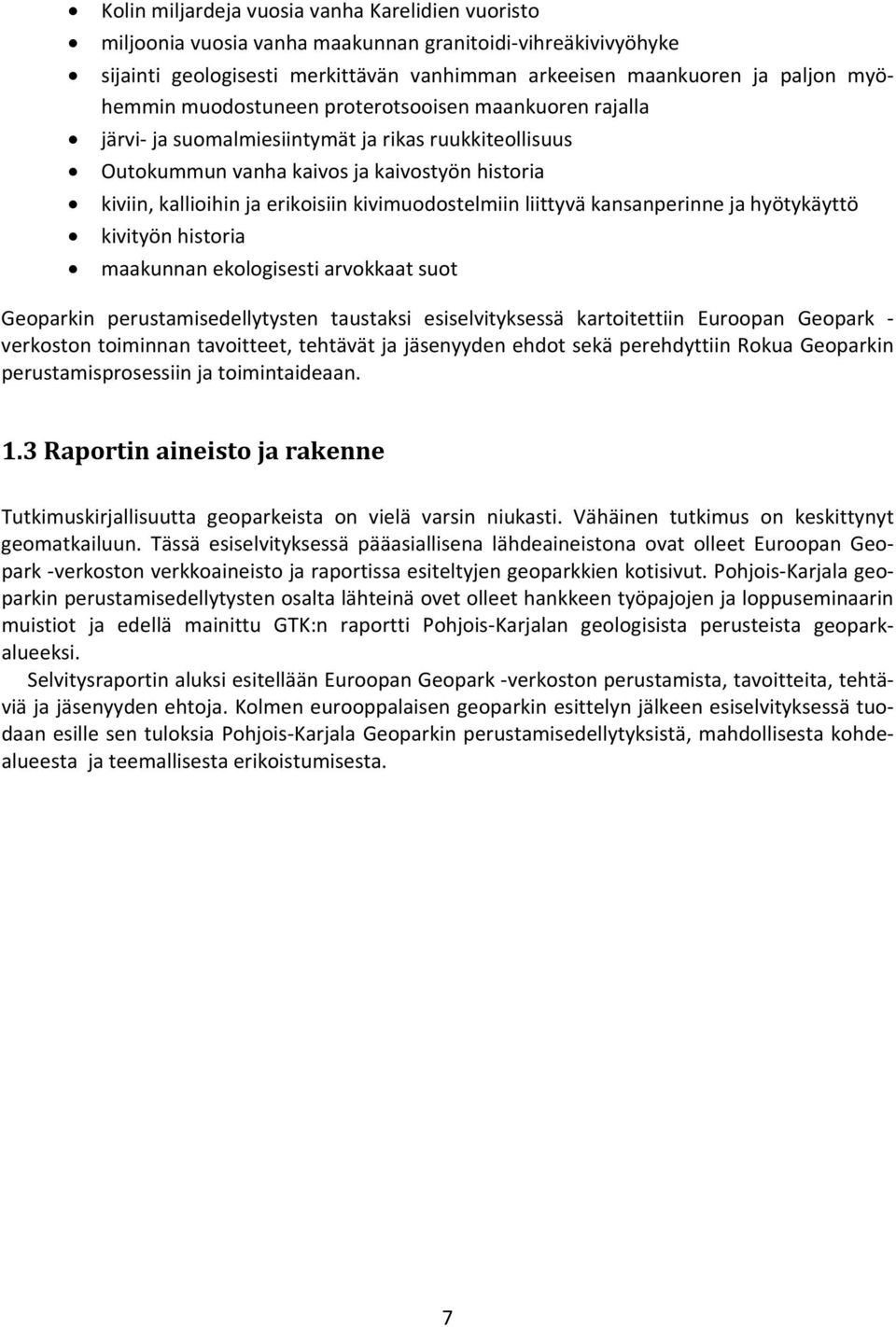 liittyvä kansanperinne ja hyötykäyttö kivityön historia maakunnan ekologisesti arvokkaat suot Geoparkin perustamisedellytysten taustaksi esiselvityksessä kartoitettiin Euroopan Geopark verkoston