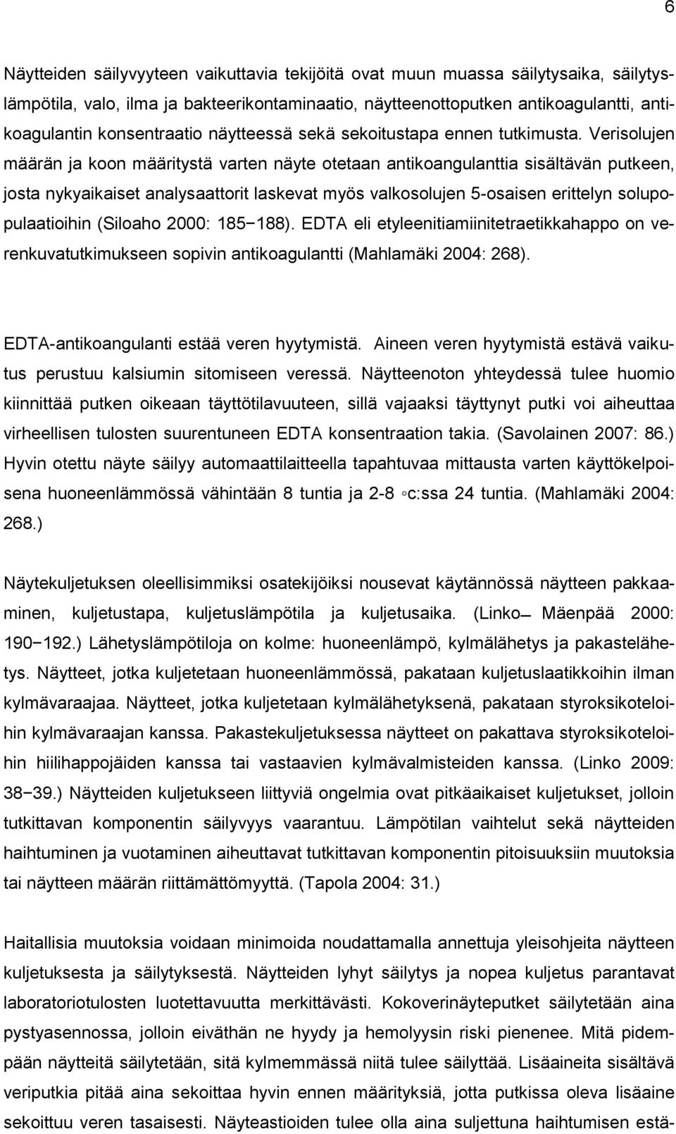 Verisolujen määrän ja koon määritystä varten näyte otetaan antikoangulanttia sisältävän putkeen, josta nykyaikaiset analysaattorit laskevat myös valkosolujen 5-osaisen erittelyn solupopulaatioihin
