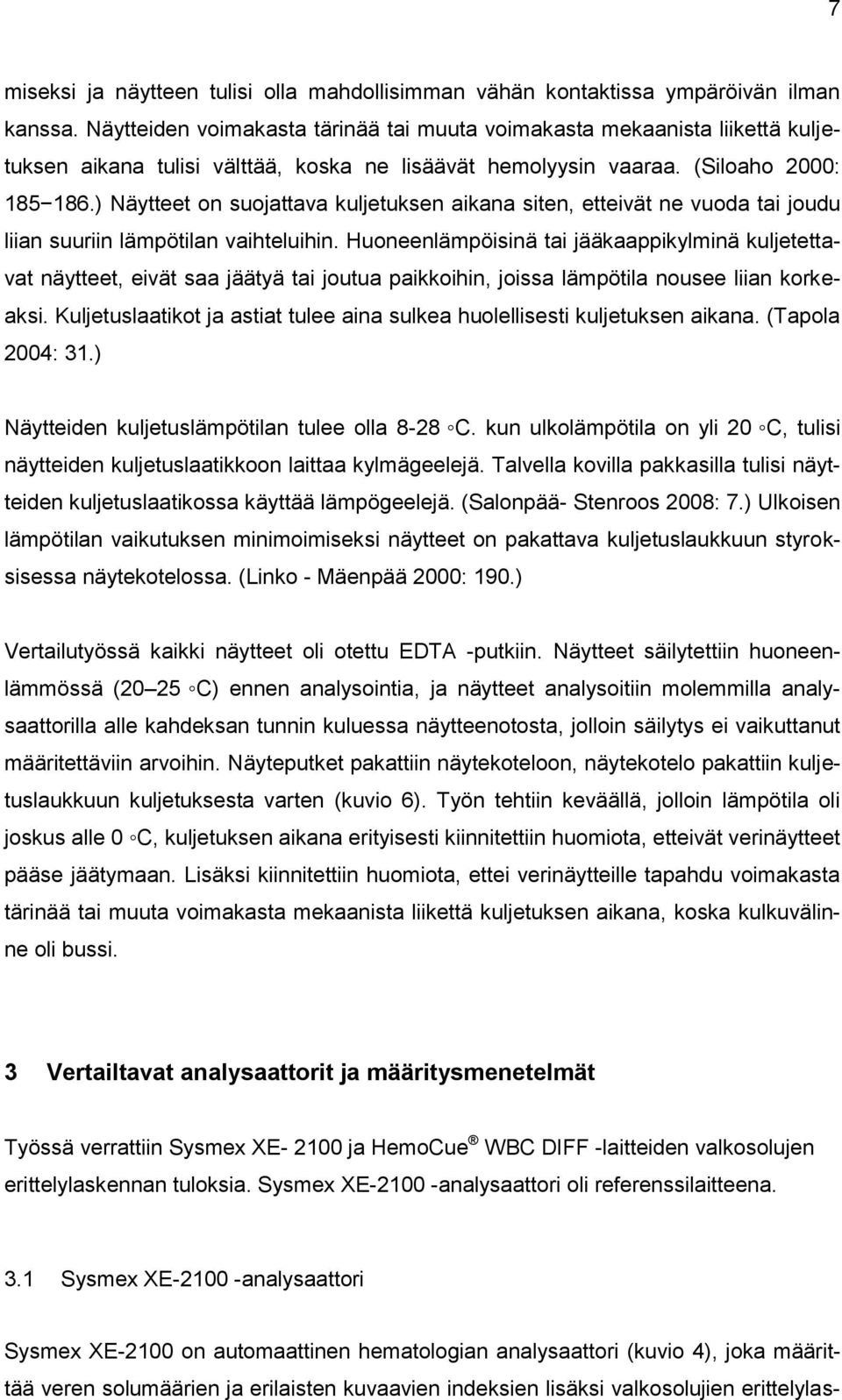 ) Näytteet on suojattava kuljetuksen aikana siten, etteivät ne vuoda tai joudu liian suuriin lämpötilan vaihteluihin.